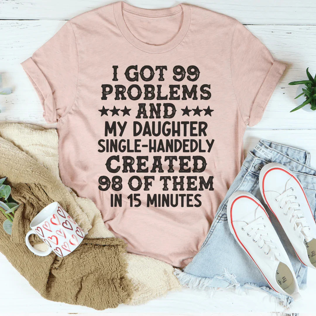 Sarcastic Mom Daughter Graphic Tee – "I Got 99 Problems And My Daughter Created 98"