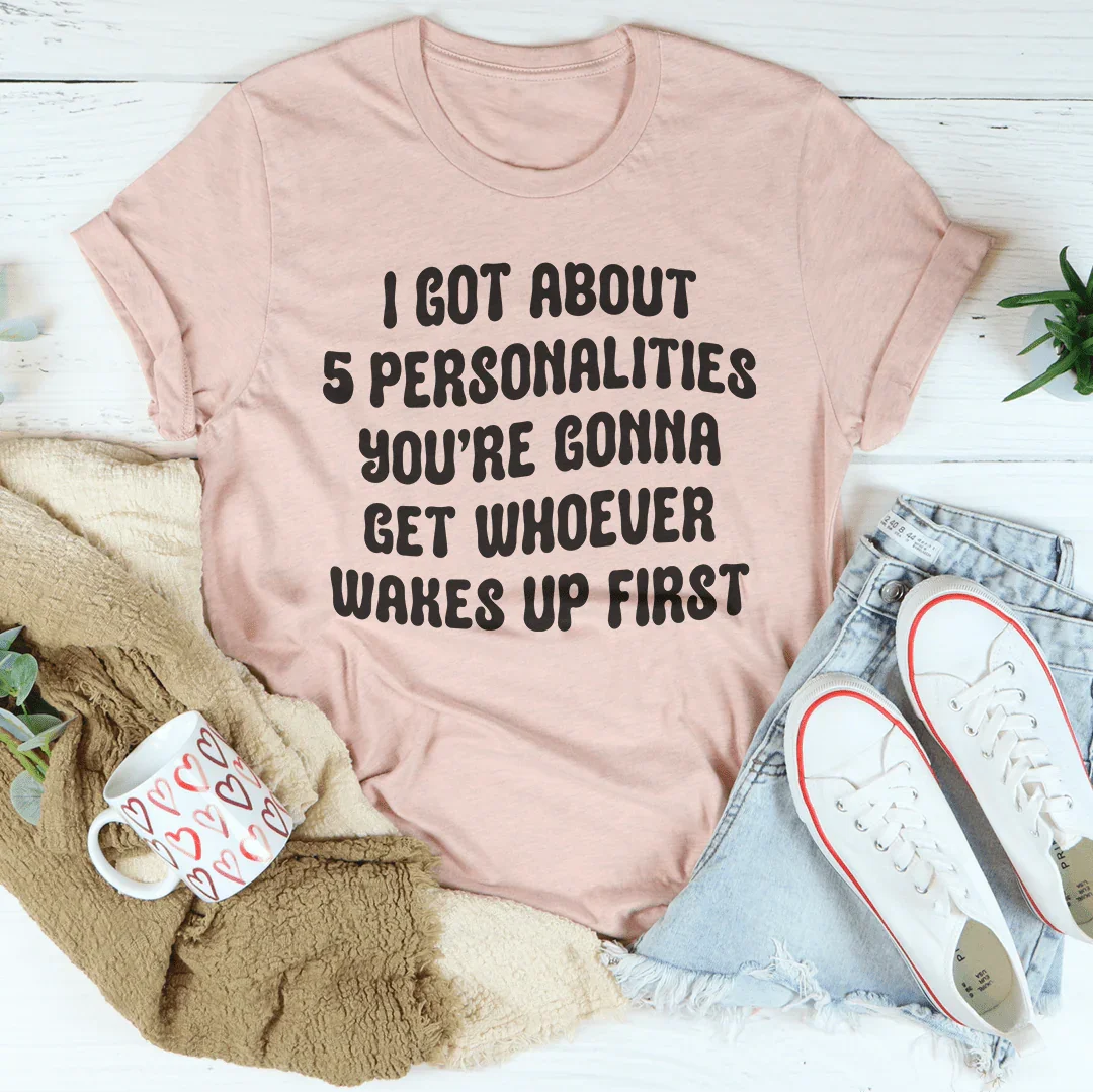 I Got About 5 Personalities Tee