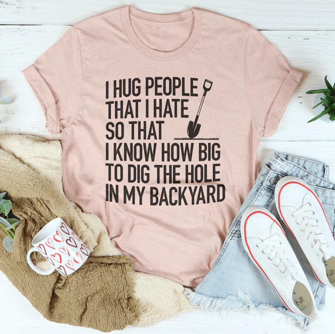 Dark Humor Graphic Tee – "I Hug People That I Hate"