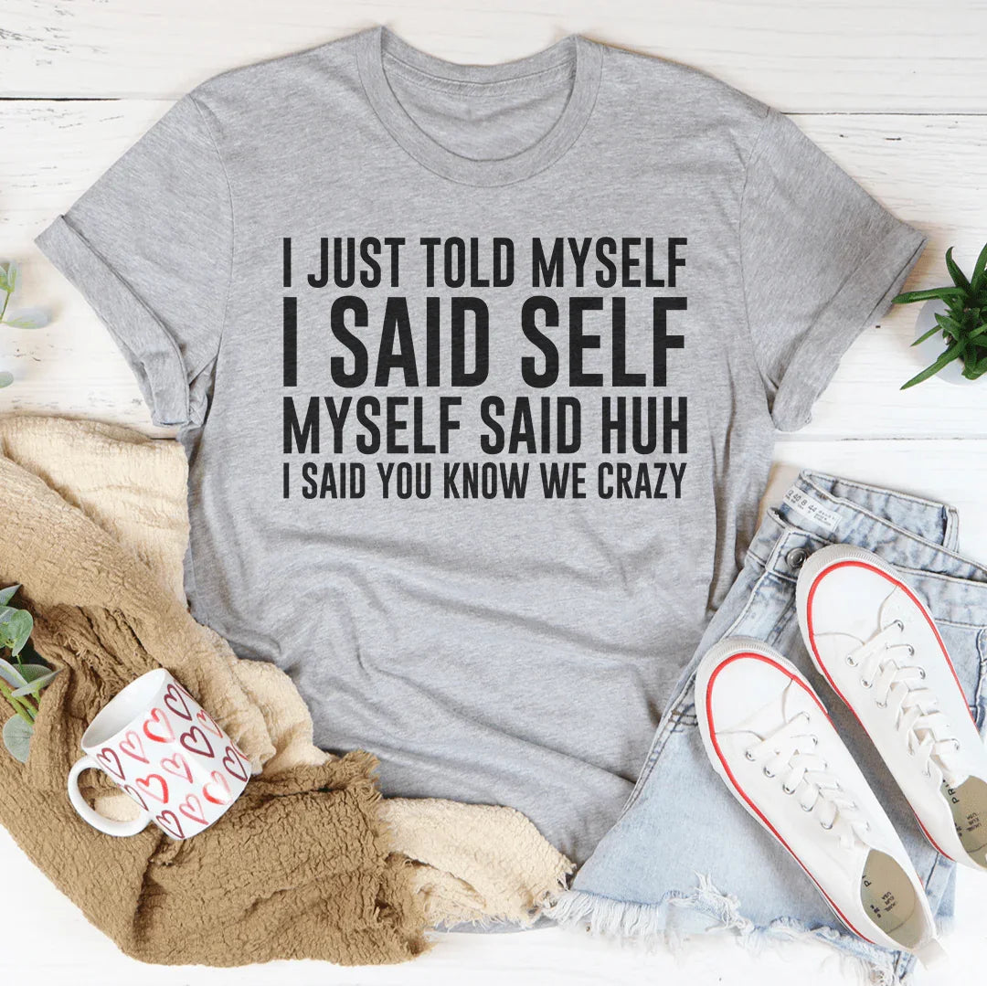 I Just Told Myself I Said Self Tee