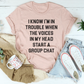 I Know I’m In Trouble When The Voices in My Head Start A Group Chat Tee