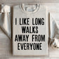 I Like Long Walks Away From Everyone Sweatshirt