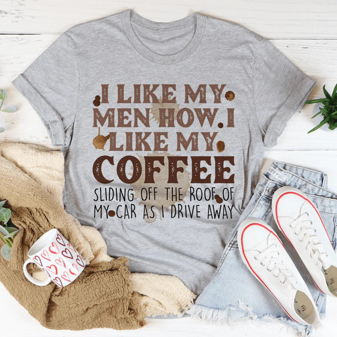 I Like My Men How I Like My Coffee Tee
