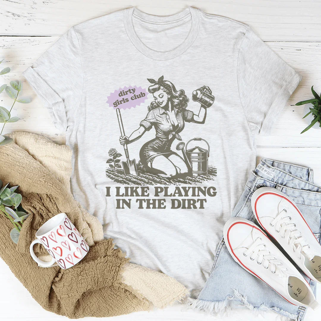 I Like Playing In The Dirt Tee