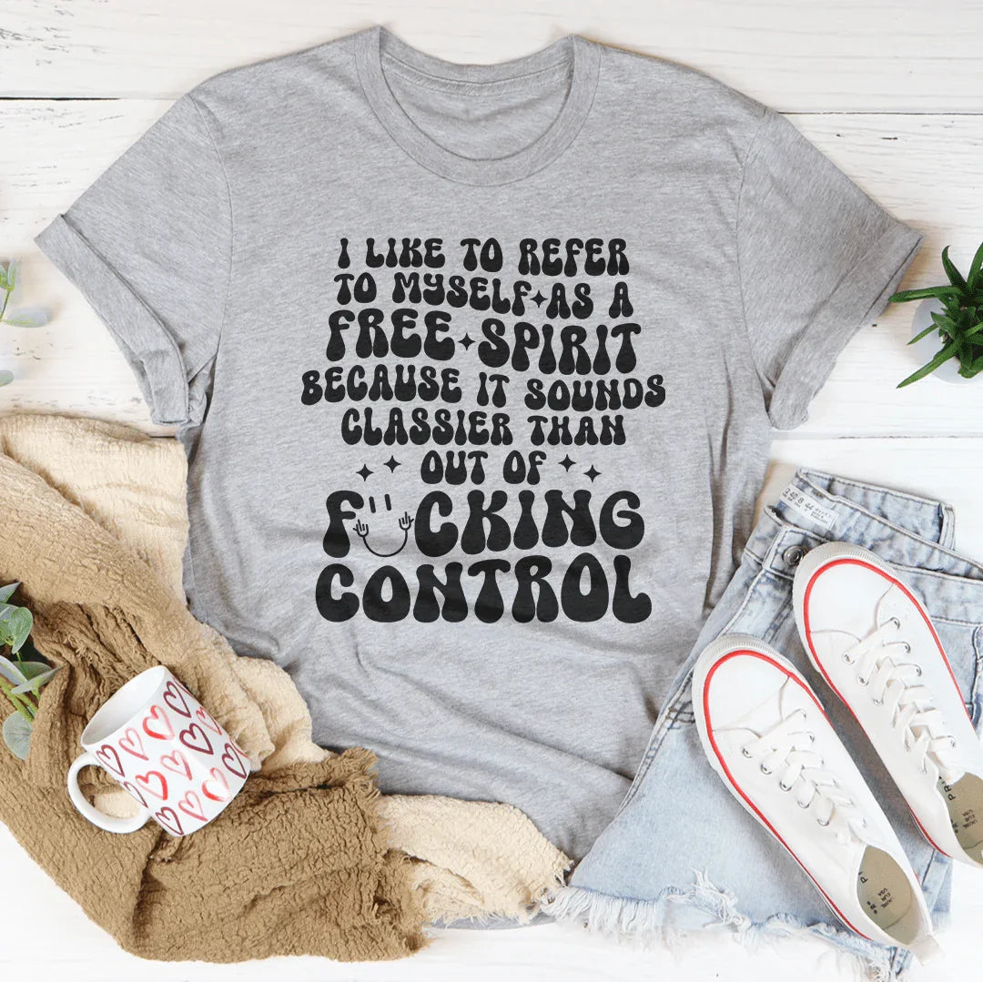 I Like To Refer To Myself As A Free Spirit Tee