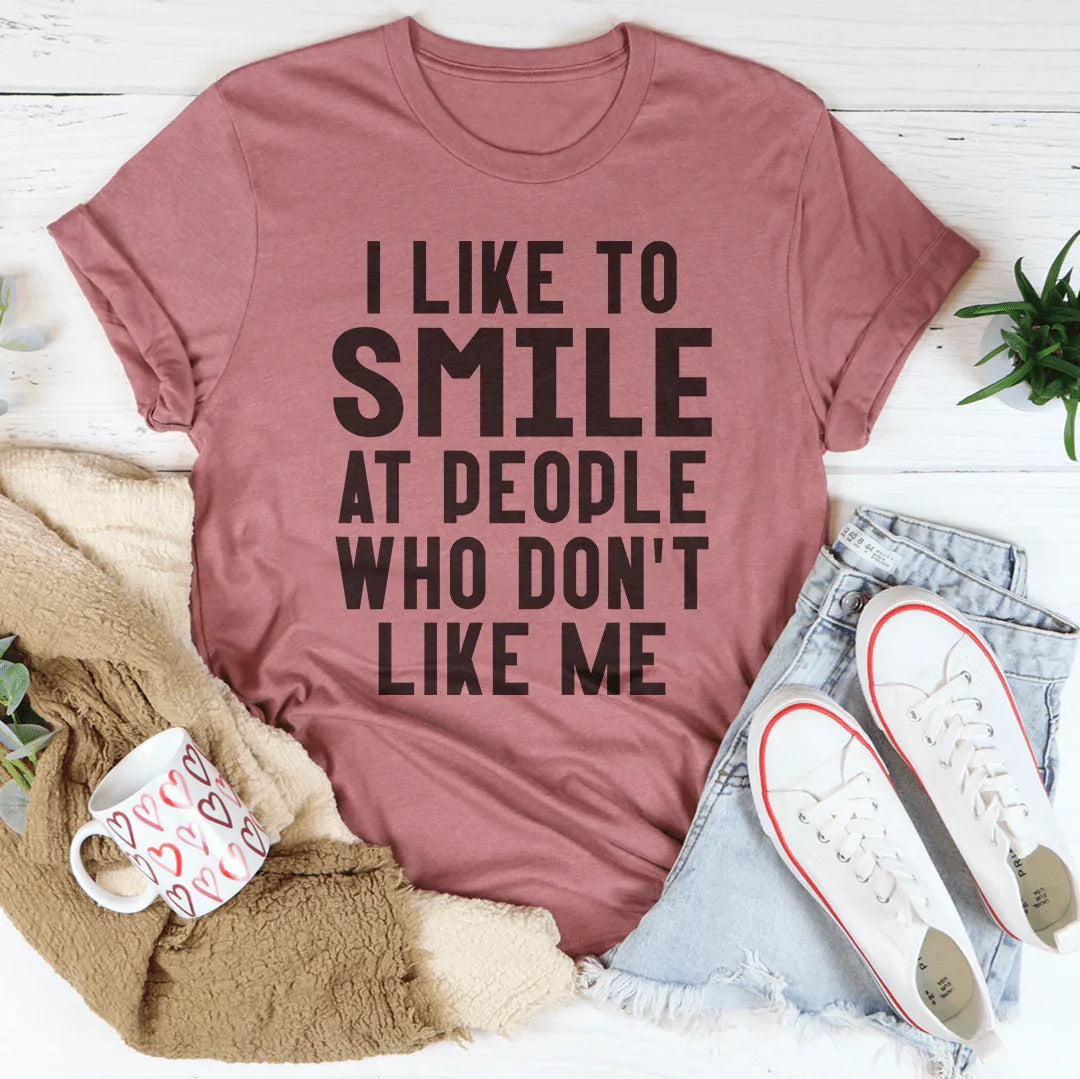 I Like To Smile At People Who Don't Like Me Tee