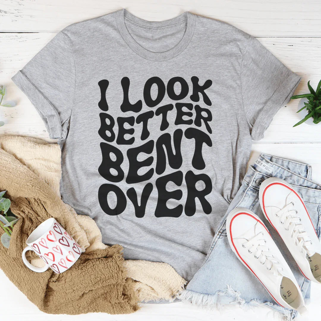 Cheeky Workout & Fitness Humor Top – "I Look Better Bent Over" Graphic Tee