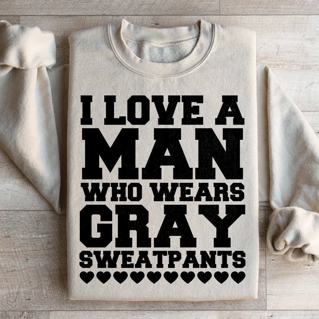 I Love A Man Who Wears Gray Sweatpants Sweatshirt