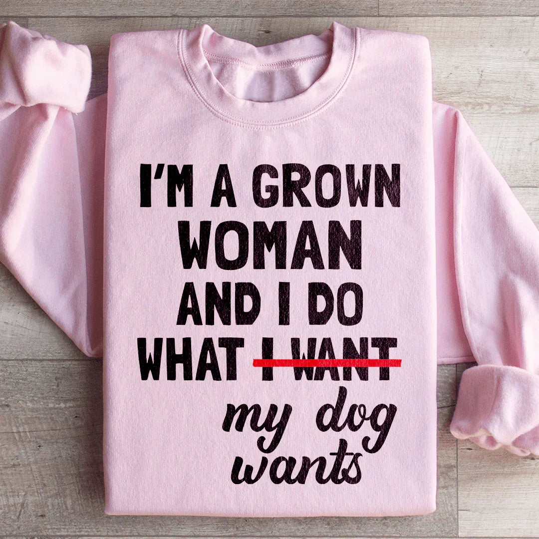 Cozy Dog Mom Fleece Pullover – "I'm A Grown Woman And I Do What My Dog Wants" Sweatshirt