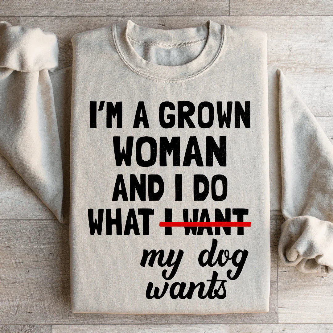Cozy Dog Mom Fleece Pullover – "I'm A Grown Woman And I Do What My Dog Wants" Sweatshirt