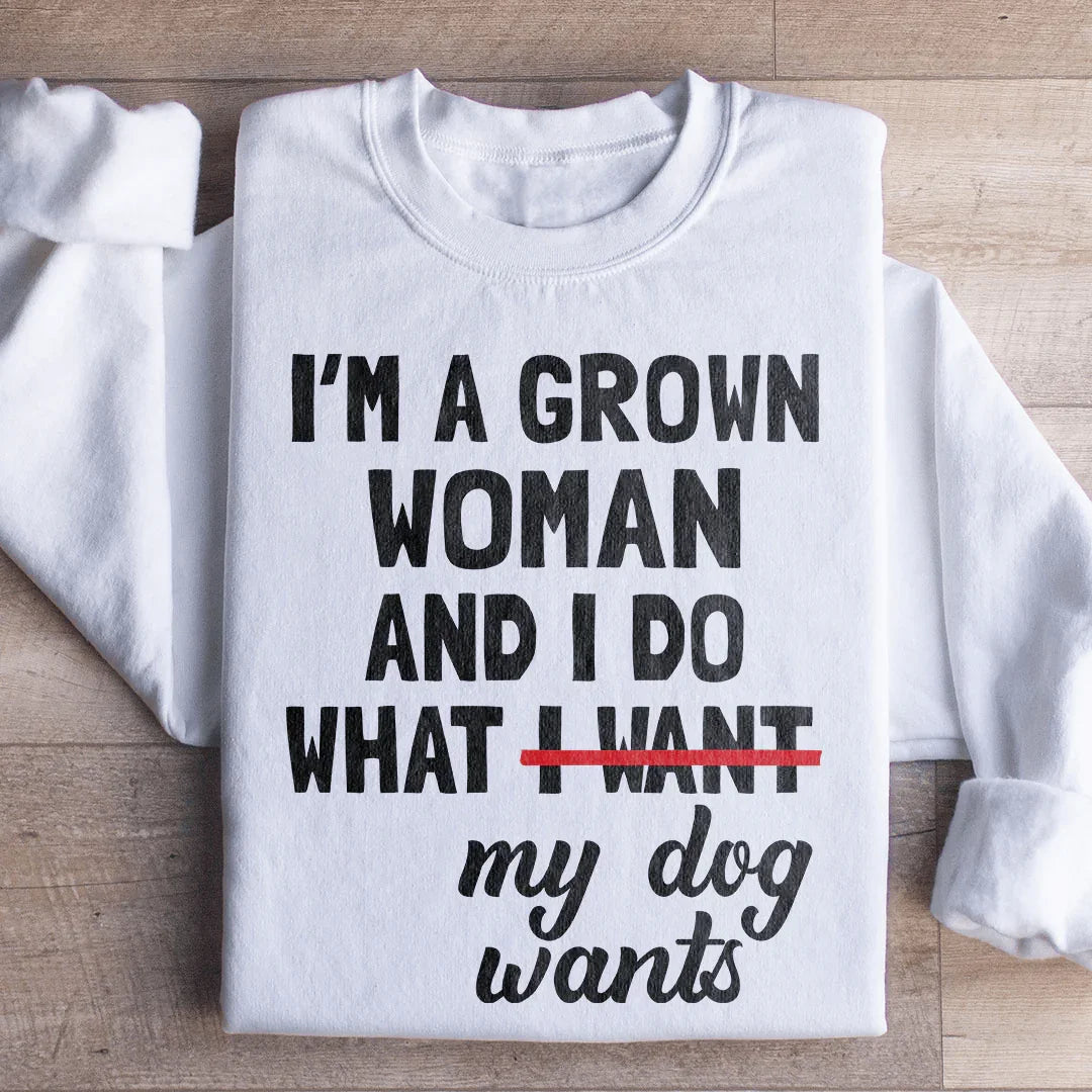 Cozy Dog Mom Fleece Pullover – "I'm A Grown Woman And I Do What My Dog Wants" Sweatshirt