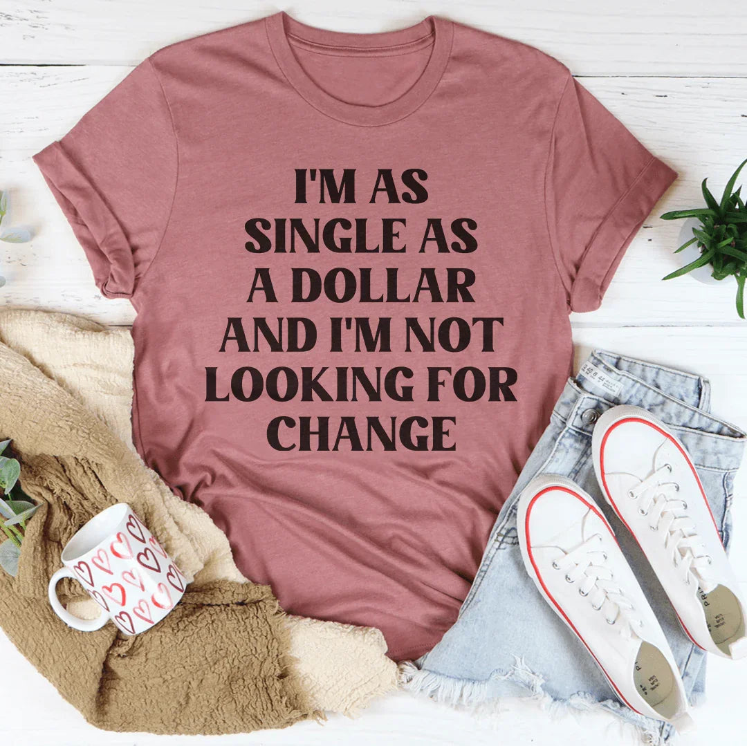 I'm As Single As A Dollar Tee