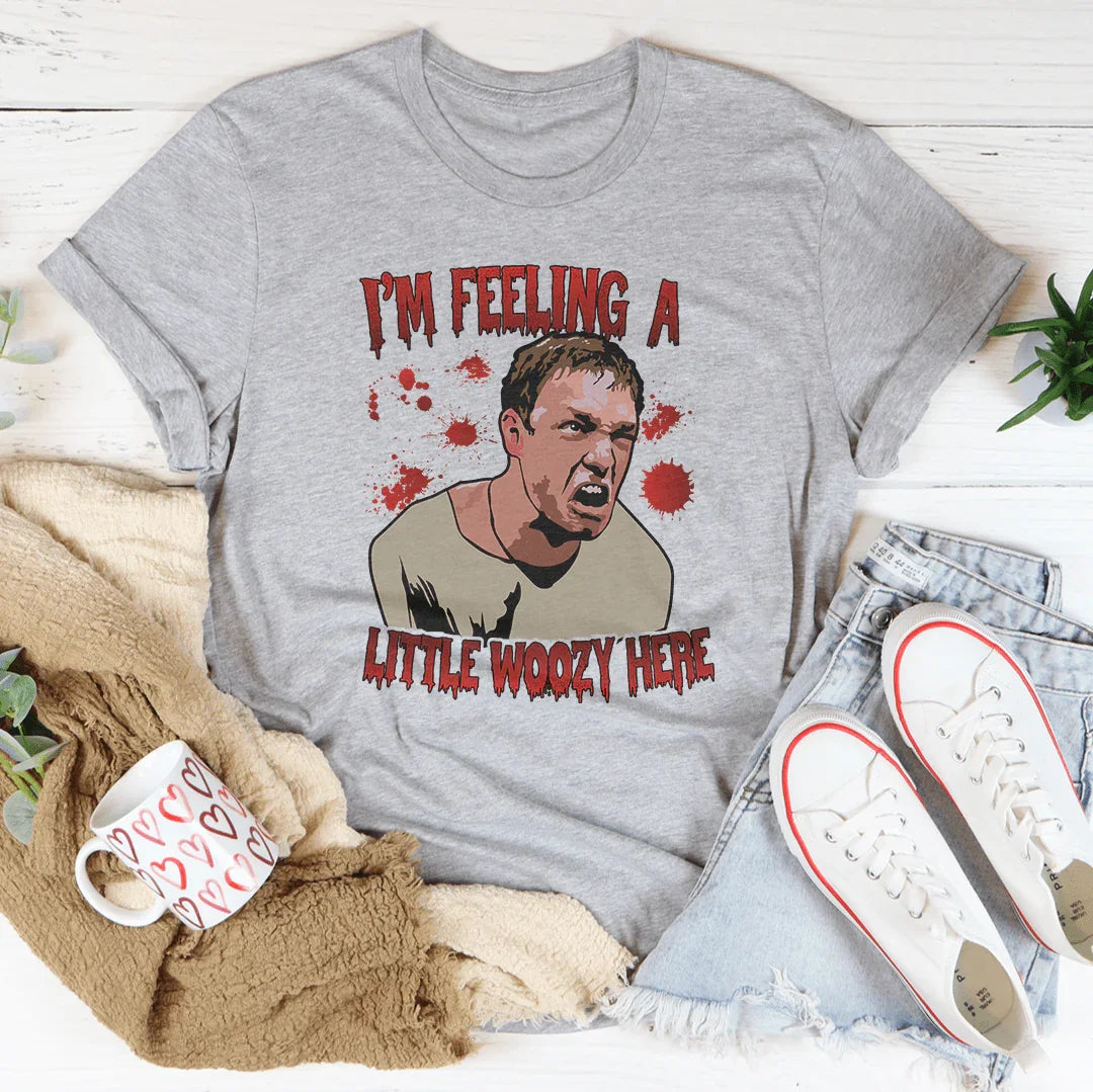 Dramatic Quote Graphic T-Shirt – "I'm Feeling A Little Woozy Here"