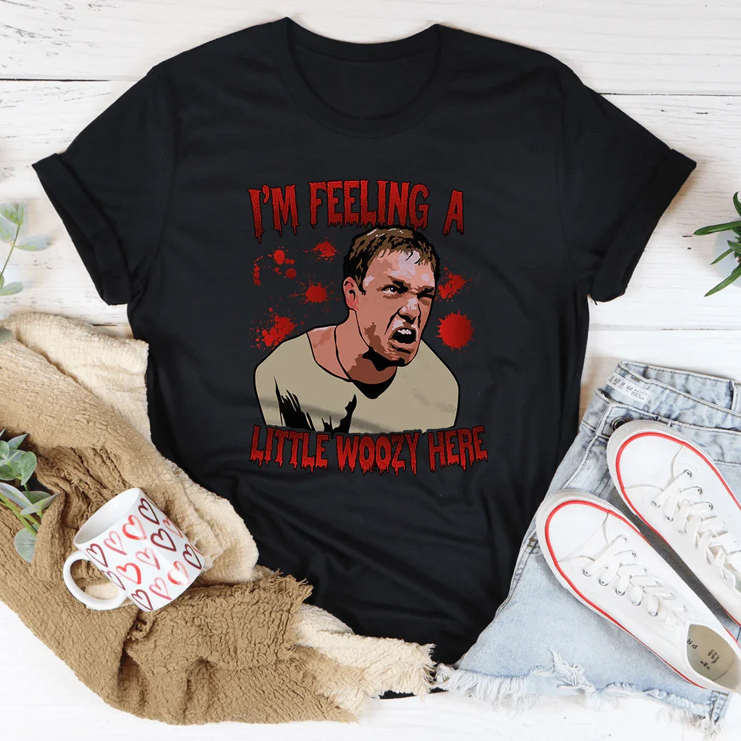 Dramatic Quote Graphic T-Shirt – "I'm Feeling A Little Woozy Here"