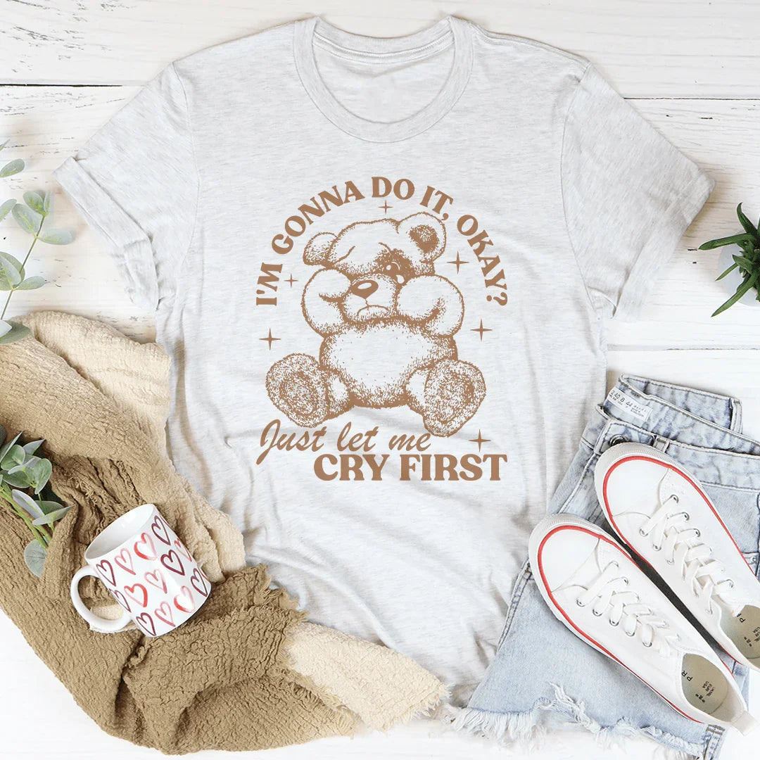 Sassy Quote Tee – "I'm Gonna Do It Okay Just Let Me Cry First"