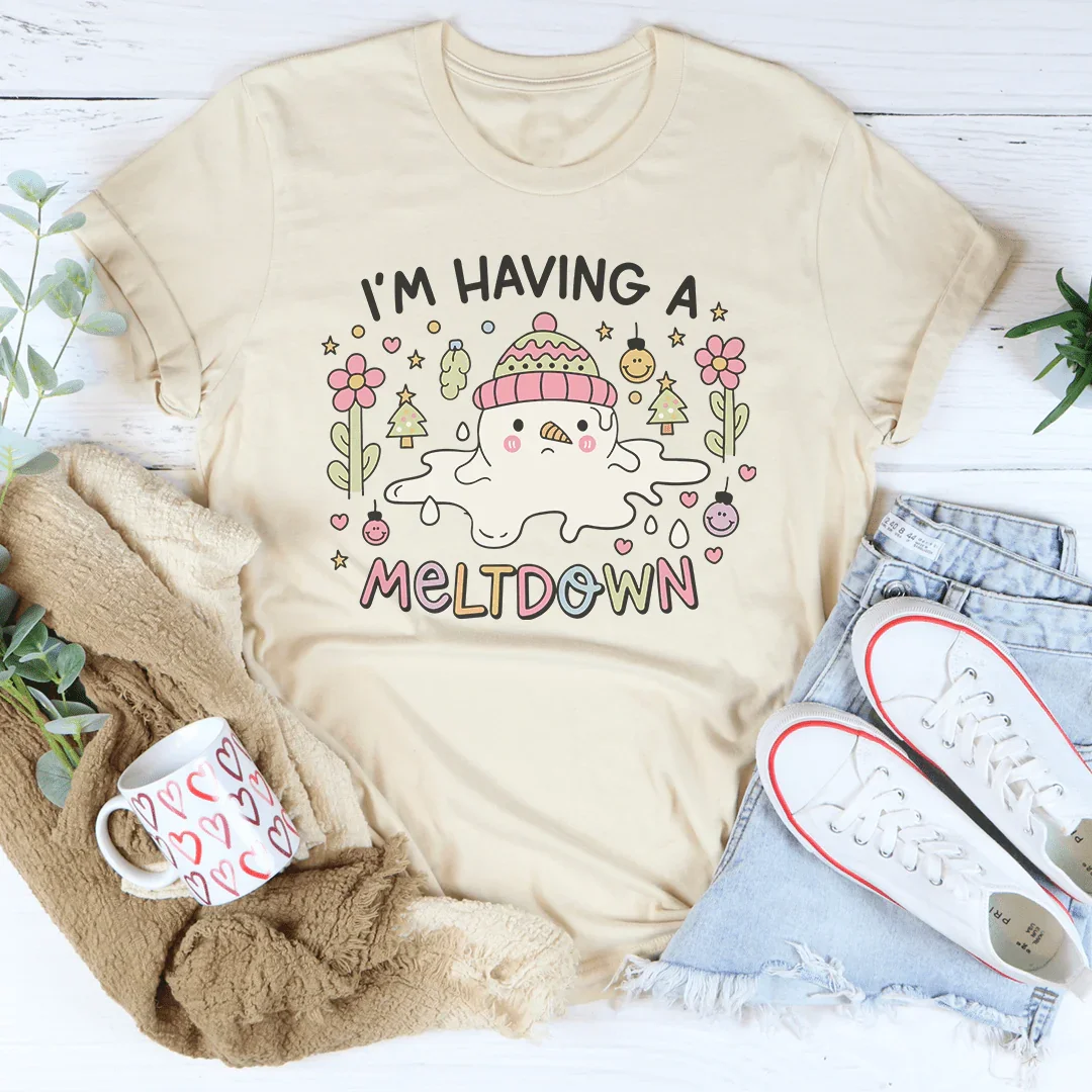 I’m Having A Meltdown Tee