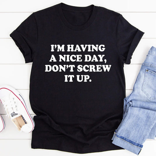 "I'm Having A Nice Day, Don't Ruin It" – Relatable Sassy Graphic Top