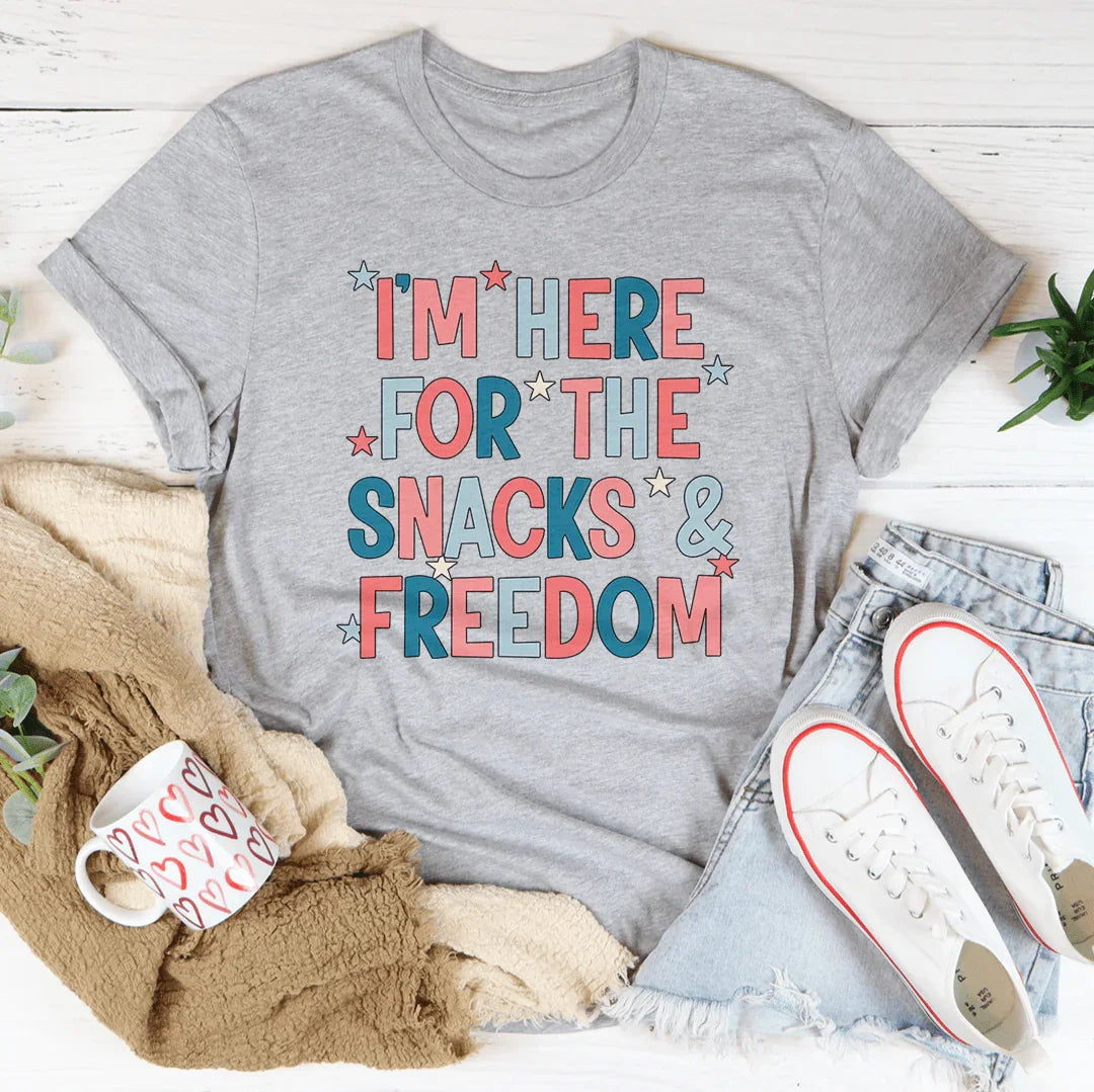 I'm Here For The Snacks And Freedom Tee