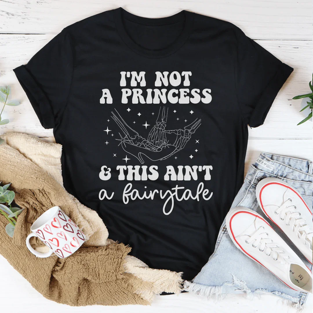 Unfiltered Quote Top – "I'm Not A Princess This Ain't A Fairytale" Graphic Tee