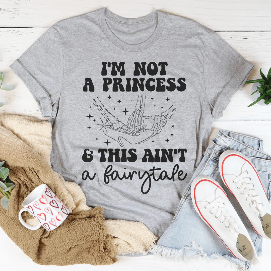 Unfiltered Quote Top – "I'm Not A Princess This Ain't A Fairytale" Graphic Tee