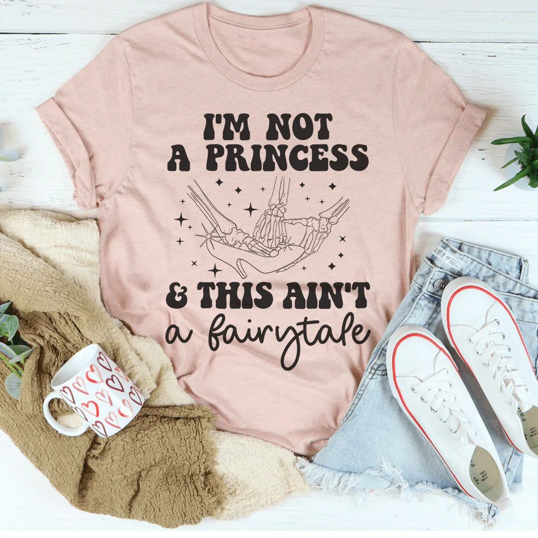 Unfiltered Quote Top – "I'm Not A Princess This Ain't A Fairytale" Graphic Tee