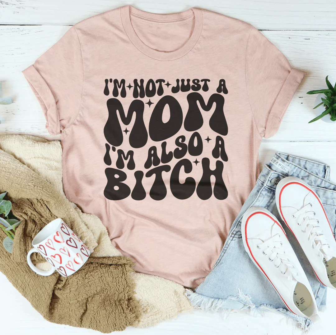 Sarcastic Mom Attitude Top – "Not Just A Mom, Also A B*tch" T-Shirt