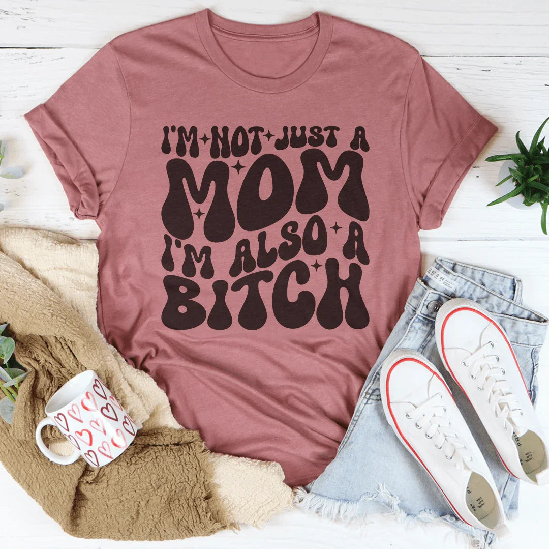 Sarcastic Mom Attitude Top – "Not Just A Mom, Also A B*tch" T-Shirt