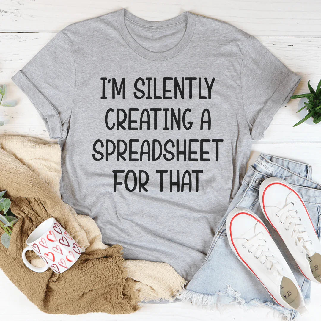 I’m Silently Creating A Spreadsheet For That Tee