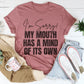 I'm Sorry My Mouth Has A Mind Of The Own Tee