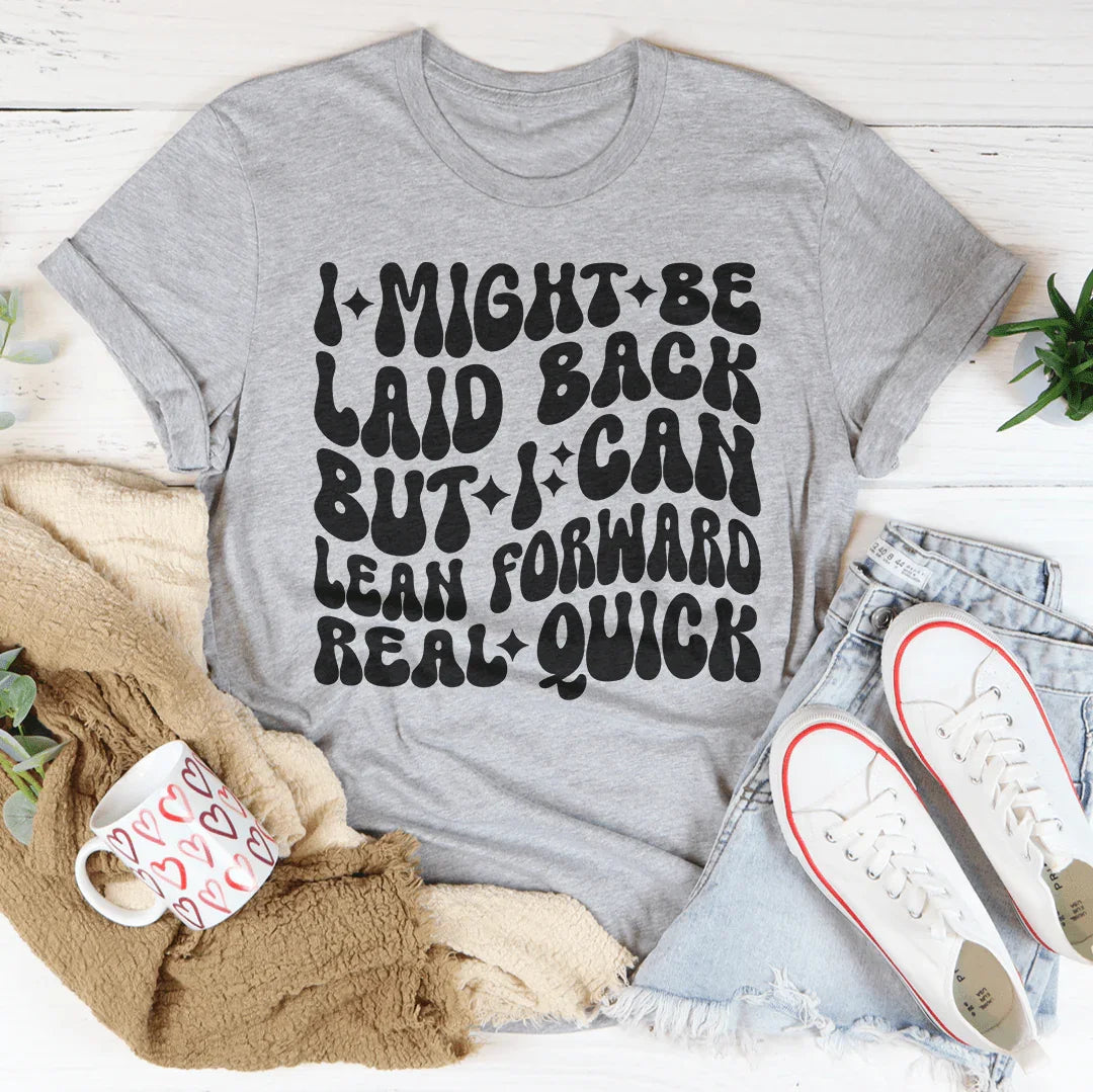 Sassy Attitude Everyday Shirt – "Laid Back But Lean Forward" Graphic Tee