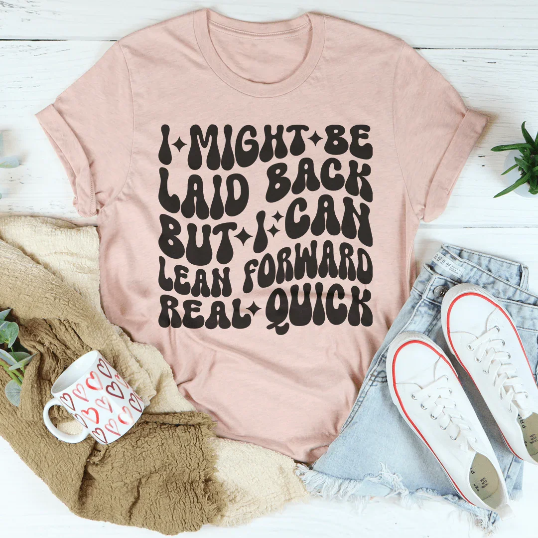 Sassy Attitude Everyday Shirt – "Laid Back But Lean Forward" Graphic Tee