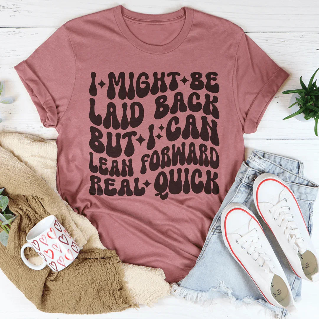 Sassy Attitude Everyday Shirt – "Laid Back But Lean Forward" Graphic Tee