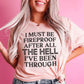 I Must Be Fireproof After All The Hell I've Been Through Tee