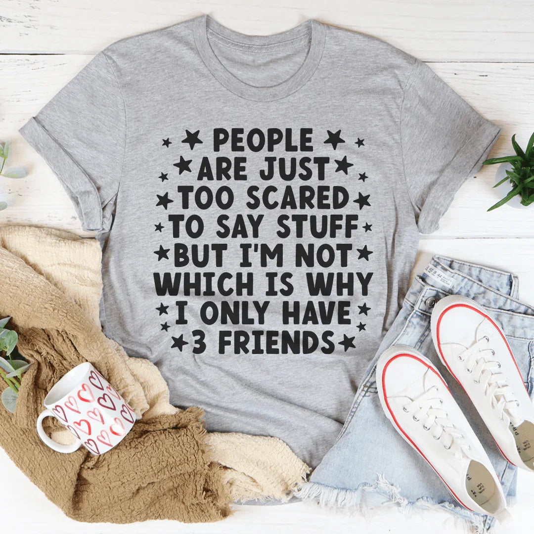 I Only Have 3 Friends Tee