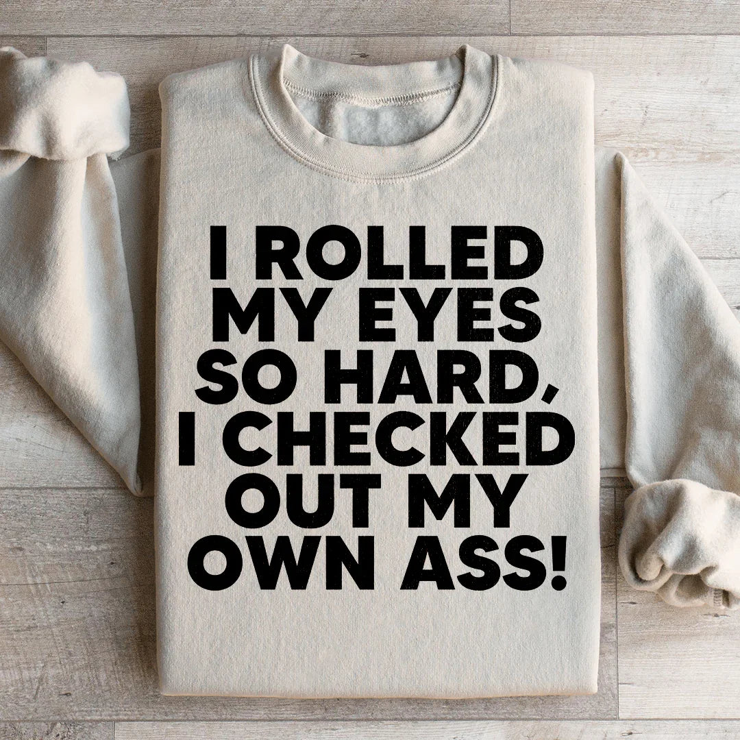 I Rolled My Eyes So Hard Sweatshirt