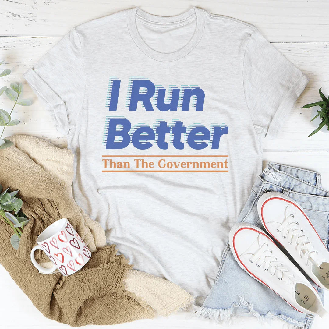 Sassy Political Humor Top – "I Run Better Than The Government" Casual Shirt