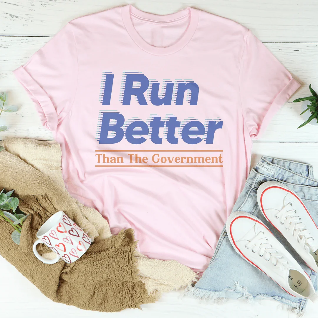 Sassy Political Humor Top – "I Run Better Than The Government" Casual Shirt