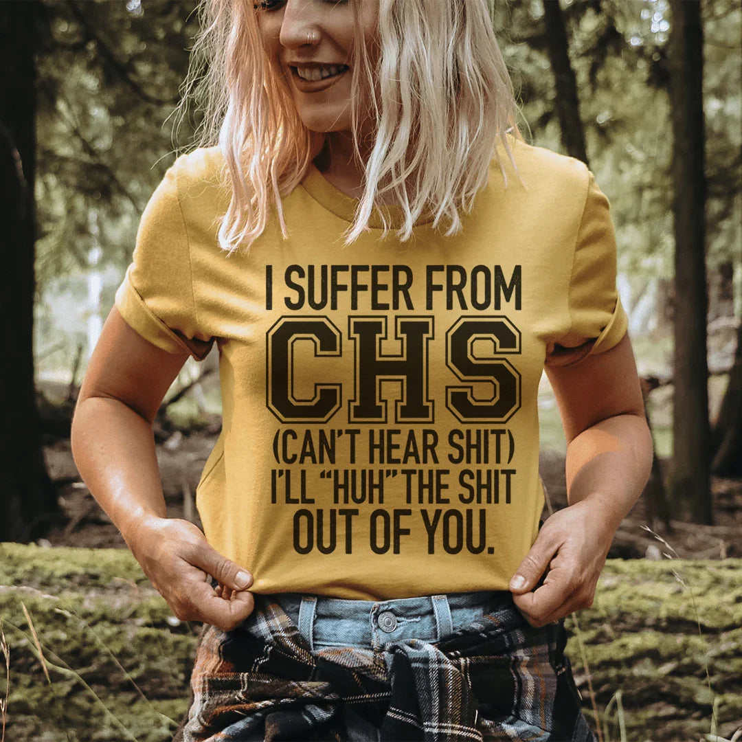 Cheeky Medical Parody Top – "I Suffer From CHS (Can't Hear Shit)" Tee