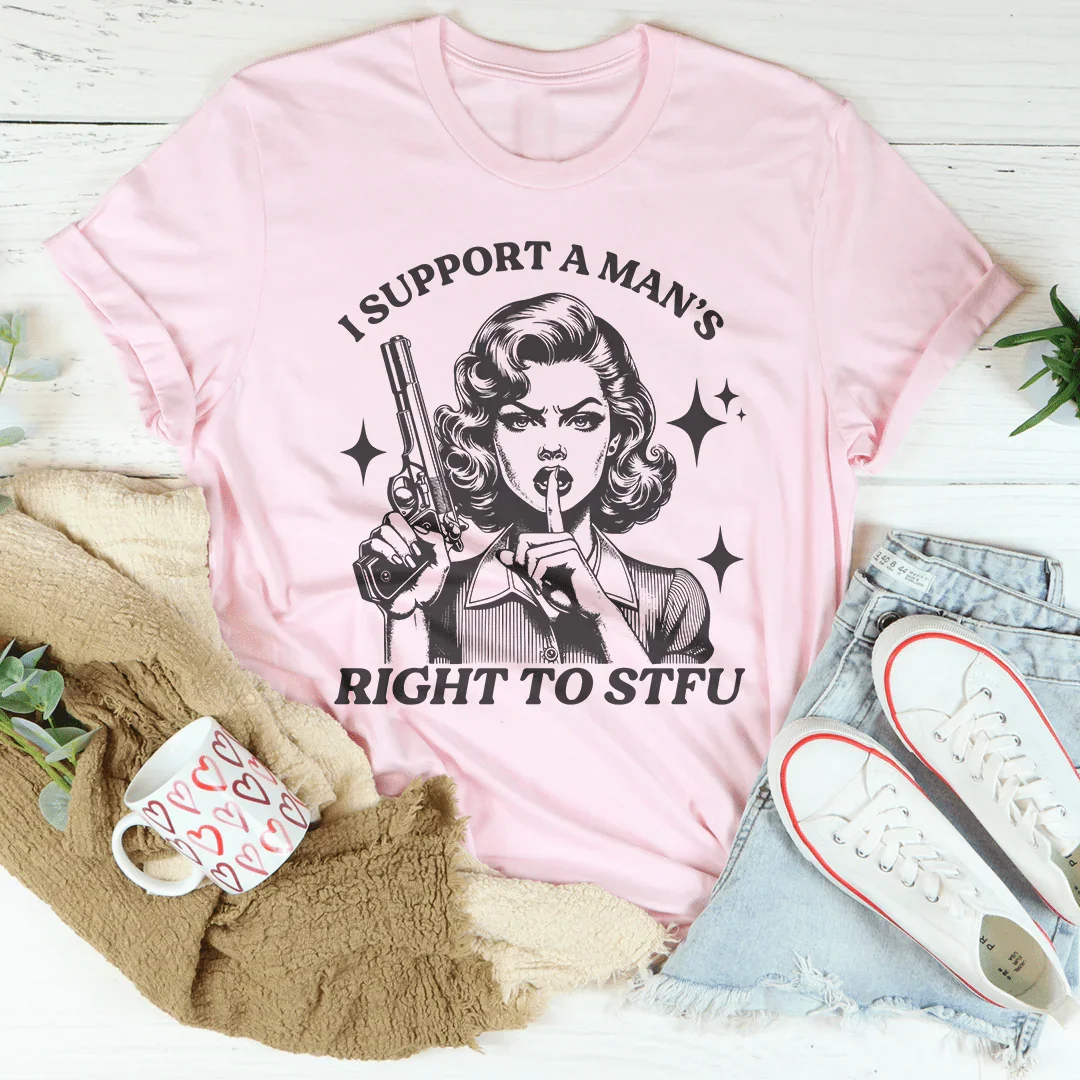 Sarcastic Feminist Humor Shirt – "I Support A Man's Right To STFU" Graphic Tee