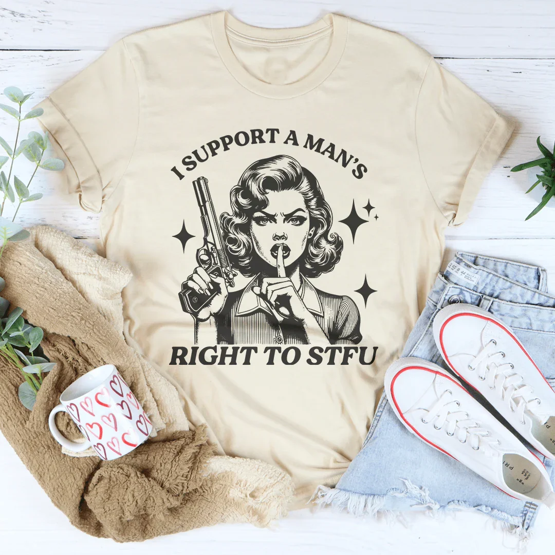Sarcastic Feminist Humor Shirt – "I Support A Man's Right To STFU" Graphic Tee