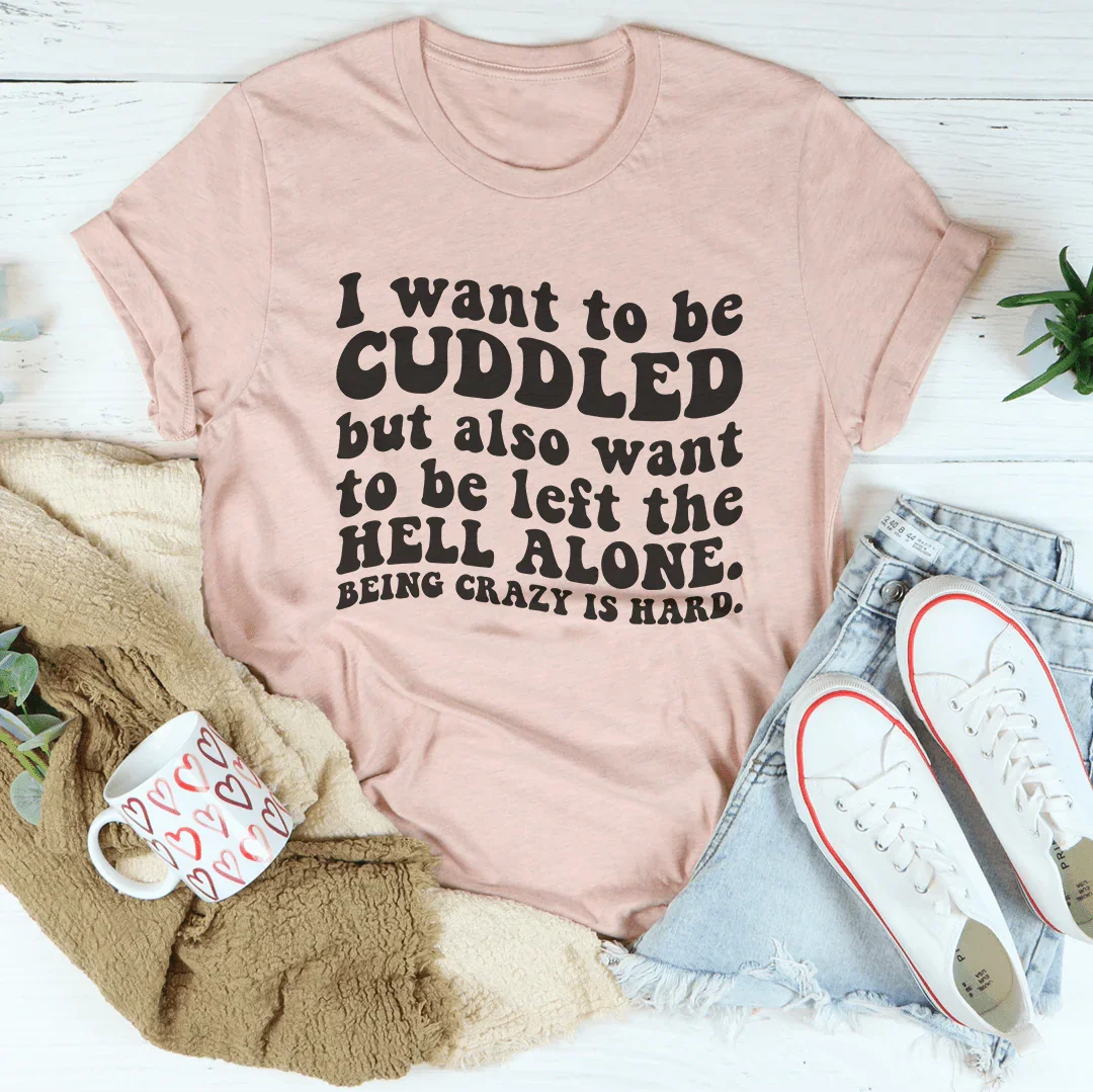 I Want To Be Cuddled Tee