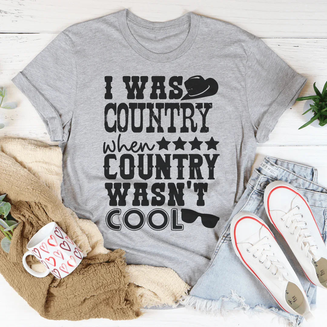 Country Music Humor Shirt – "I Was Country When Country Wasn't Cool"