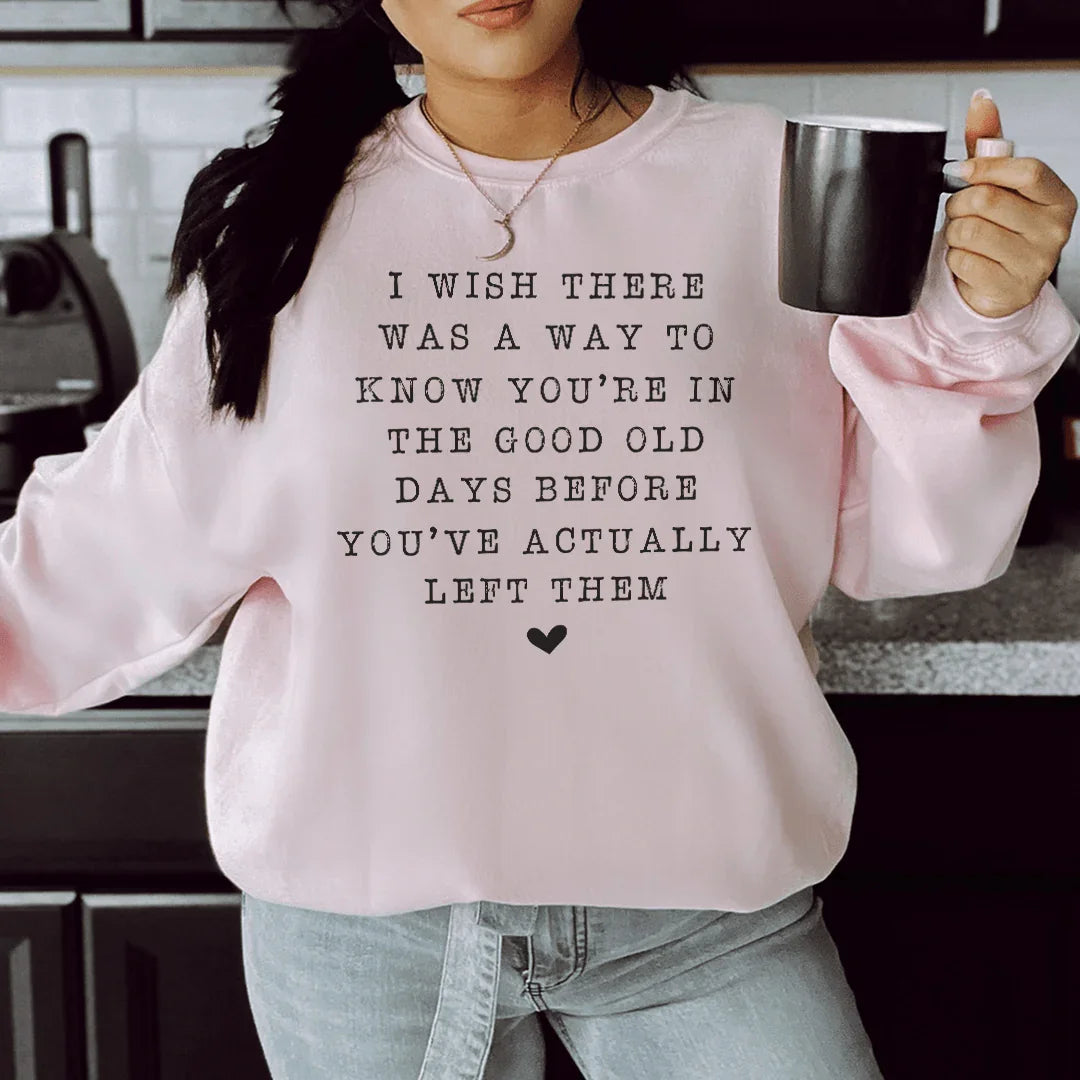 I Wish There Was A Way To Know You're In The Good Old Days Sweatshirt