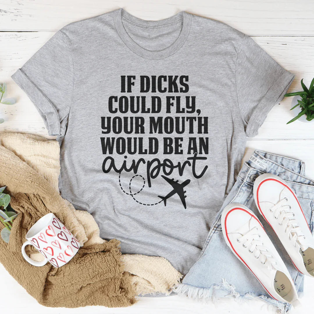 Snarky Quote Graphic Tee – "If D* Could Fly Your Mouth Would Be An Airport"