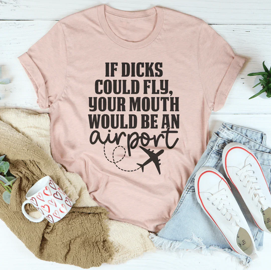 Snarky Quote Graphic Tee – "If D* Could Fly Your Mouth Would Be An Airport"