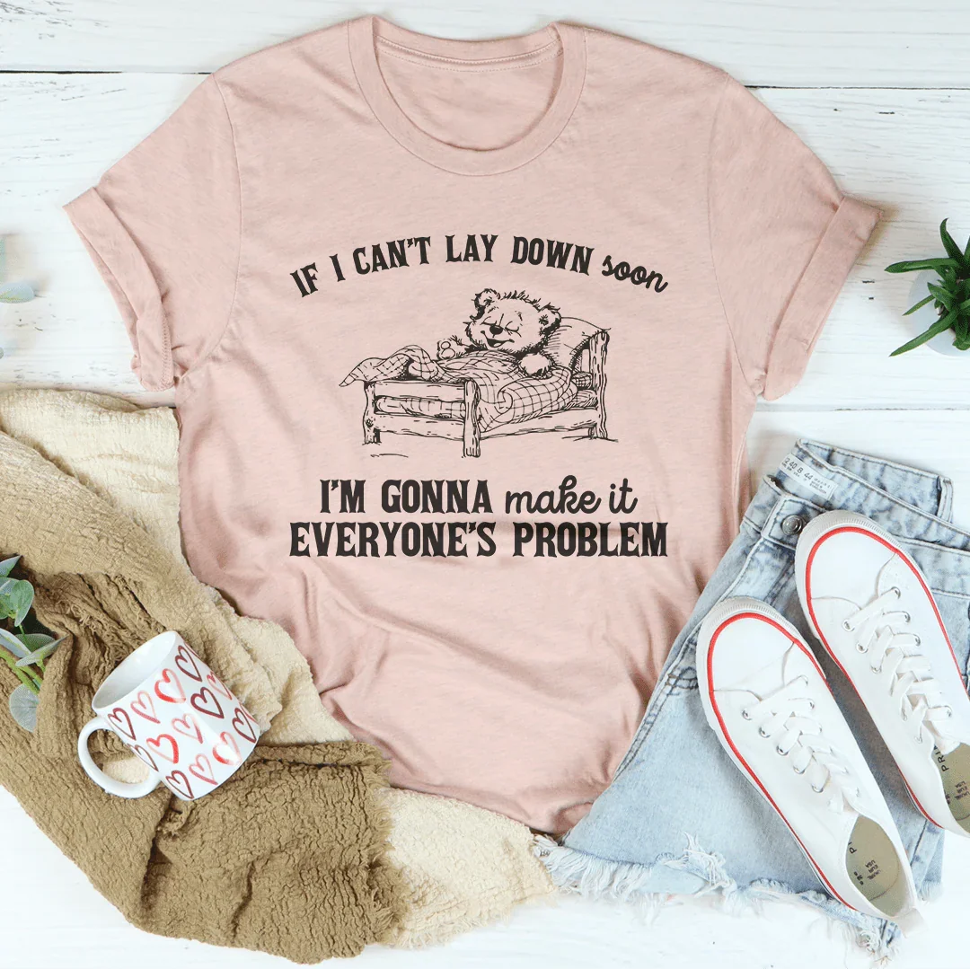 If I Can't Lay Down Soon  Tee