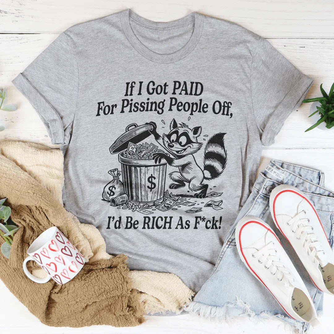 If I Got Pain For Pissing People Off Tee