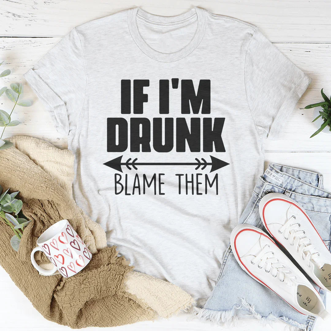 Girls Night Drinking Shirt – "If I'm Drunk Blame Them" Graphic Tee