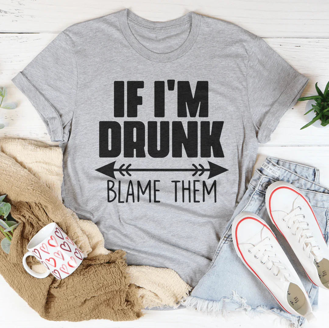 Girls Night Drinking Shirt – "If I'm Drunk Blame Them" Graphic Tee