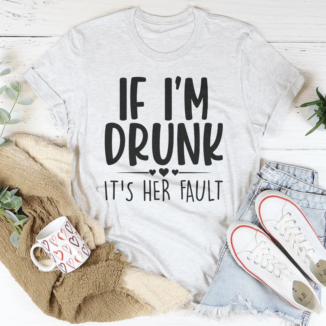 Girls Trip Drinking Shirt – "If I'm Drunk It's Her Fault" Casual Graphic Tee